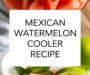 Mexican Watermelon Cooler Recipe