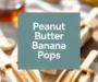 Peanut Butter And Banana Yogurt Pops Recipe
