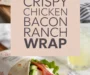Crispy Chicken Bacon Ranch Wrap Recipe